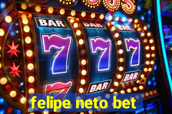 felipe neto bet
